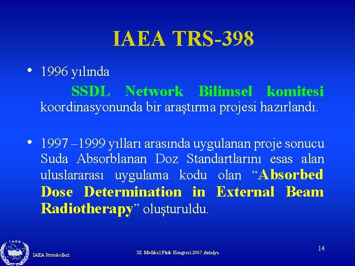 IAEA TRS-398 • 1996 yılında SSDL Network Bilimsel komitesi koordinasyonunda bir araştırma projesi hazırlandı.