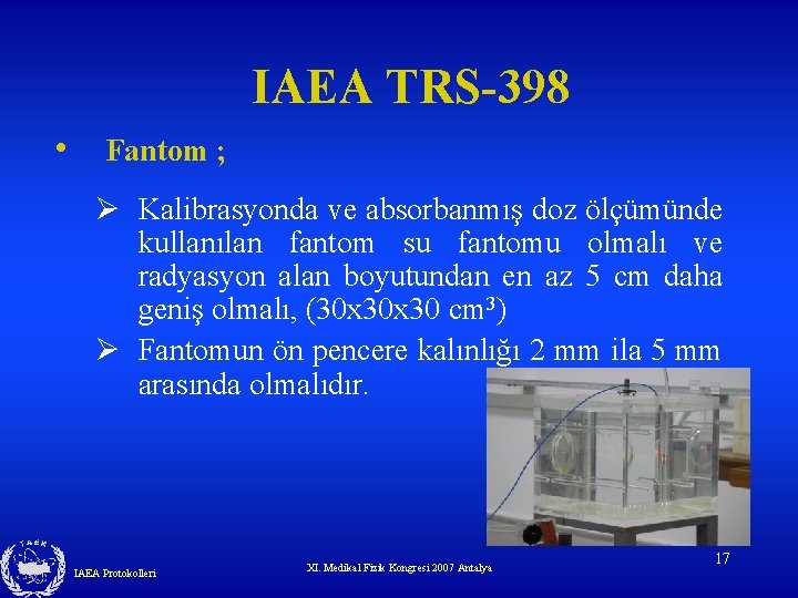 IAEA TRS-398 • Fantom ; Ø Kalibrasyonda ve absorbanmış doz ölçümünde kullanılan fantom su