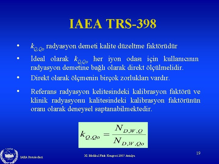 IAEA TRS-398 • • k. Q, Qo radyasyon demeti kalite düzeltme faktörüdür İdeal olarak IAEA TRS-398 • • k. Q, Qo radyasyon demeti kalite düzeltme faktörüdür İdeal olarak