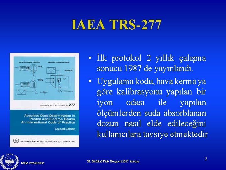 IAEA TRS-277 • İlk protokol 2 yıllık çalışma sonucu 1987 de yayınlandı. • IAEA TRS-277 • İlk protokol 2 yıllık çalışma sonucu 1987 de yayınlandı. •