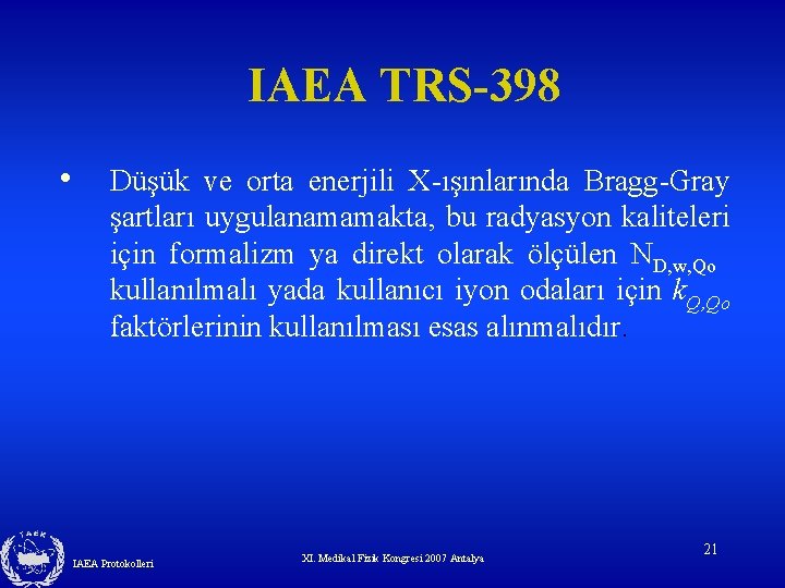 IAEA TRS-398 • Düşük ve orta enerjili X-ışınlarında Bragg-Gray şartları uygulanamamakta, bu radyasyon kaliteleri