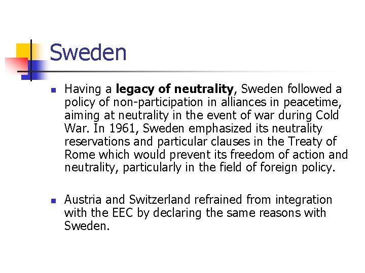 Sweden n n Having a legacy of neutrality, Sweden followed a policy of non-participation