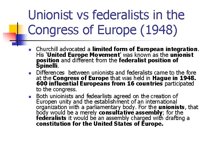 Unionist vs federalists in the Congress of Europe (1948) n n n Churchill advocated