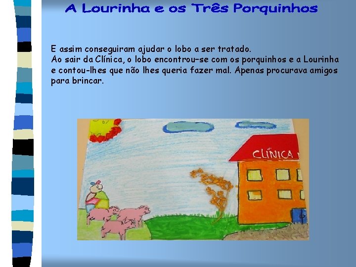 E assim conseguiram ajudar o lobo a ser tratado. Ao sair da Clínica, o