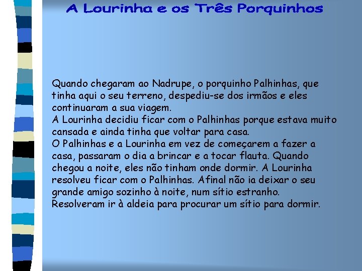 Quando chegaram ao Nadrupe, o porquinho Palhinhas, que tinha aqui o seu terreno, despediu-se