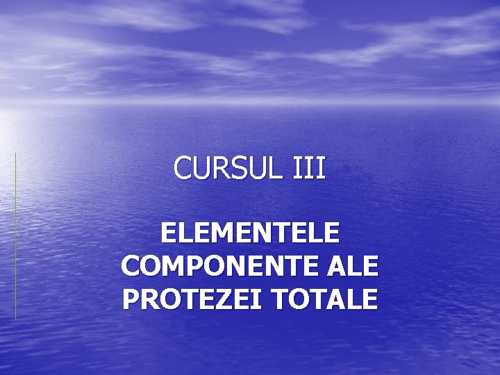CURSUL III ELEMENTELE COMPONENTE ALE PROTEZEI TOTALE 