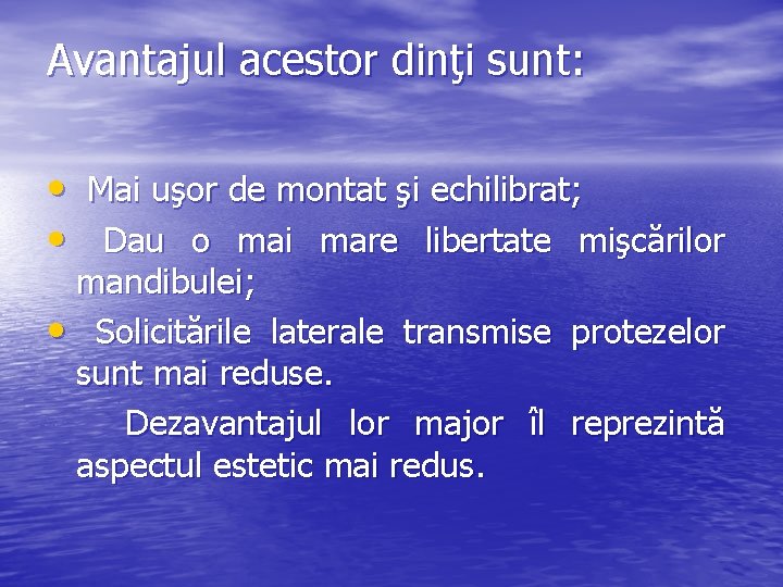 Avantajul acestor dinţi sunt: • Mai uşor de montat şi echilibrat; • Dau o