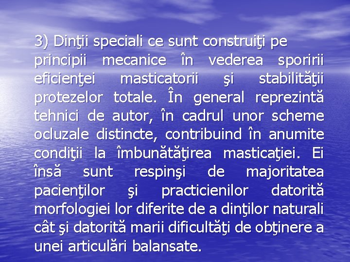 3) Dinţii speciali ce sunt construiţi pe principii mecanice în vederea sporirii eficienţei masticatorii