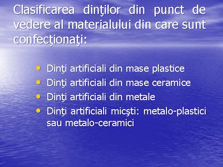 Clasificarea dinţilor din punct de vedere al materialului din care sunt confecţionaţi: • •