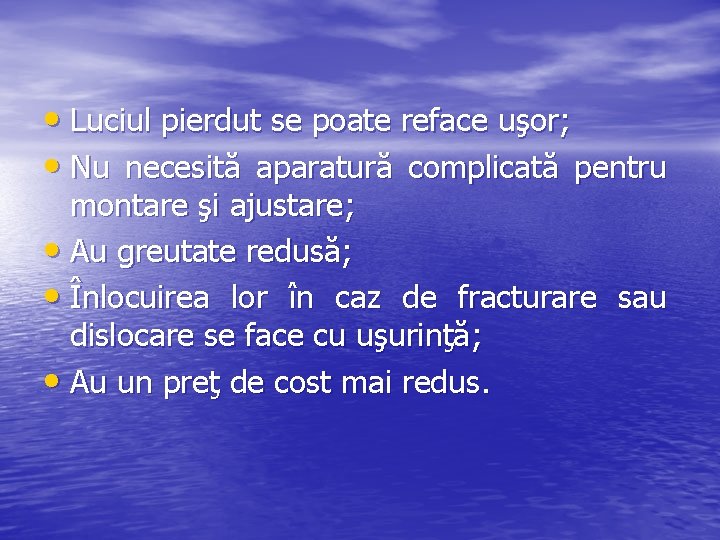  • Luciul pierdut se poate reface uşor; • Nu necesită aparatură complicată pentru