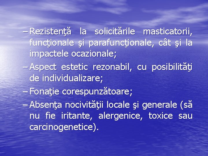 – Rezistenţă la solicitările masticatorii, funcţionale şi parafuncţionale, cât şi la impactele ocazionale; –