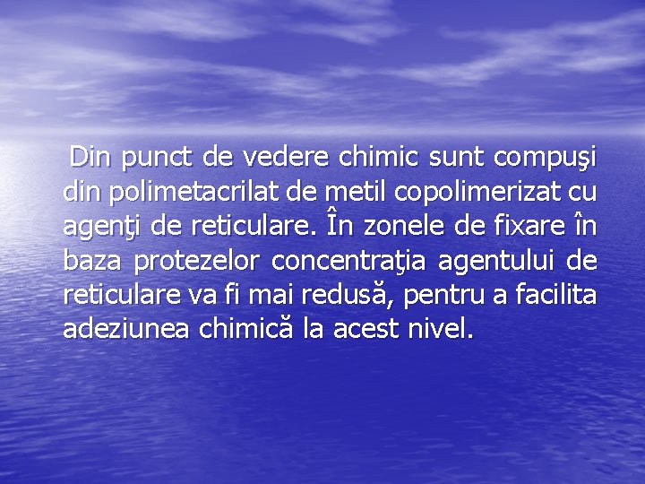 Din punct de vedere chimic sunt compuşi din polimetacrilat de metil copolimerizat cu agenţi