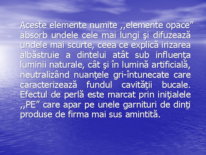 Aceste elemente numite , , elemente opace” absorb undele cele mai lungi şi difuzează