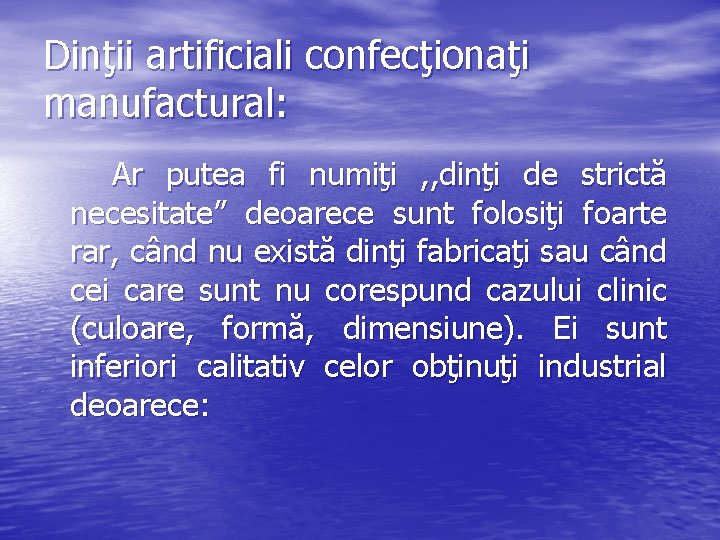 Dinţii artificiali confecţionaţi manufactural: Ar putea fi numiţi , , dinţi de strictă necesitate”