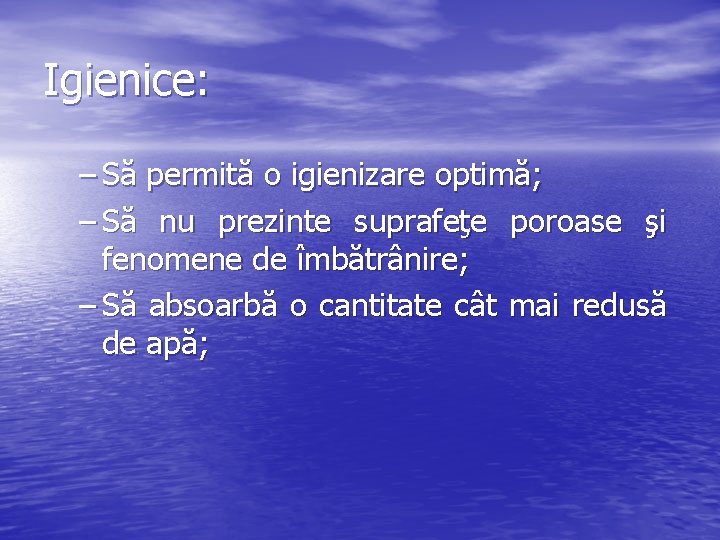 Igienice: – Să permită o igienizare optimă; – Să nu prezinte suprafeţe poroase şi