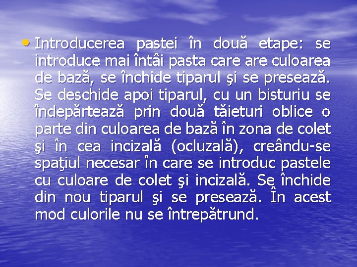  • Introducerea pastei în două etape: se introduce mai întâi pasta care culoarea