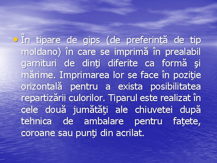 • În tipare de gips (de preferinţă de tip moldano) în care se