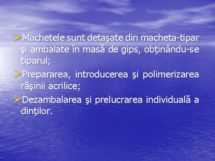 ØMachetele sunt detaşate din macheta-tipar şi ambalate în masă de gips, obţinându-se tiparul; ØPrepararea,