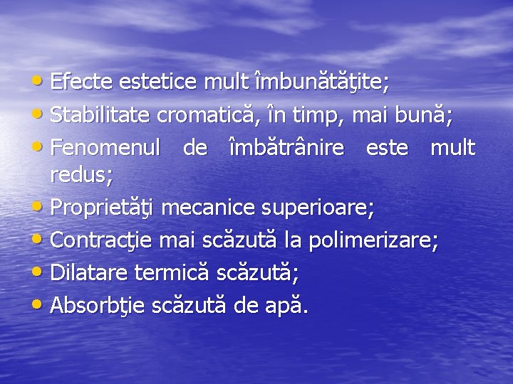  • Efecte estetice mult îmbunătăţite; • Stabilitate cromatică, în timp, mai bună; •