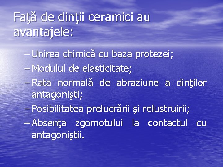 Faţă de dinţii ceramici au avantajele: – Unirea chimică cu baza protezei; – Modulul
