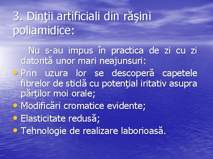 3. Dinţii artificiali din răşini poliamidice: Nu s-au impus în practica de zi cu