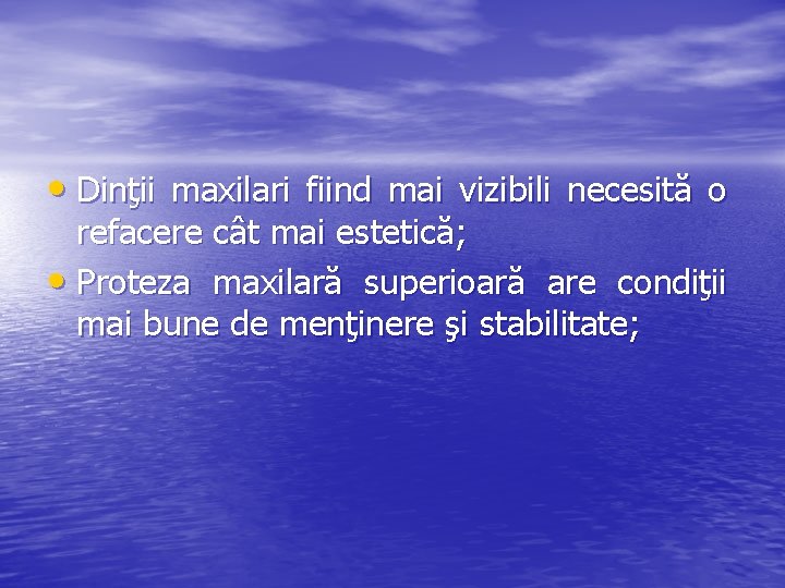  • Dinţii maxilari fiind mai vizibili necesită o refacere cât mai estetică; •