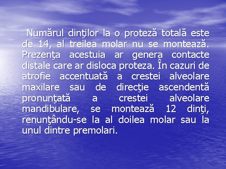 Numărul dinţilor la o proteză totală este de 14, al treilea molar nu se