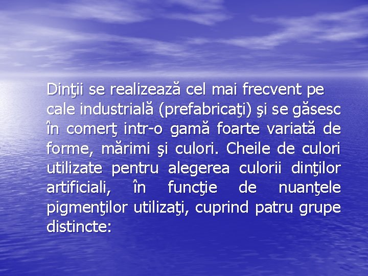 Dinţii se realizează cel mai frecvent pe cale industrială (prefabricaţi) şi se găsesc în