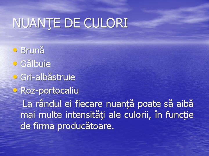 NUANŢE DE CULORI • Brună • Gălbuie • Gri-albăstruie • Roz-portocaliu La rândul ei