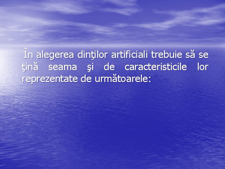 În alegerea dinţilor artificiali trebuie să se ţină seama şi de caracteristicile lor reprezentate
