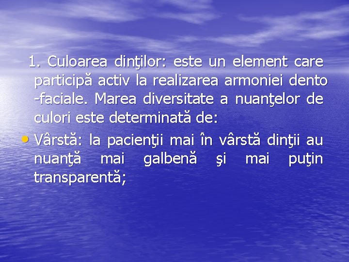 1. Culoarea dinţilor: este un element care participă activ la realizarea armoniei dento -faciale.