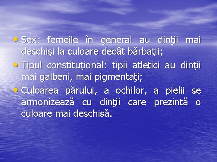  • Sex: femeile în general au dinţii mai deschişi la culoare decât bărbaţii;