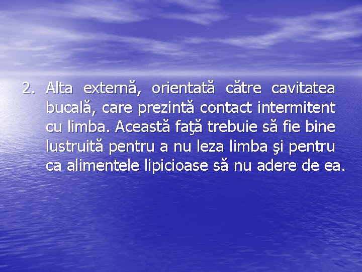 2. Alta externă, orientată către cavitatea bucală, care prezintă contact intermitent cu limba. Această
