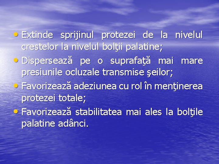  • Extinde sprijinul protezei de la nivelul crestelor la nivelul bolţii palatine; •