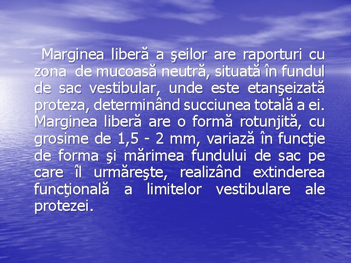 Marginea liberă a şeilor are raporturi cu zona de mucoasă neutră, situată în fundul