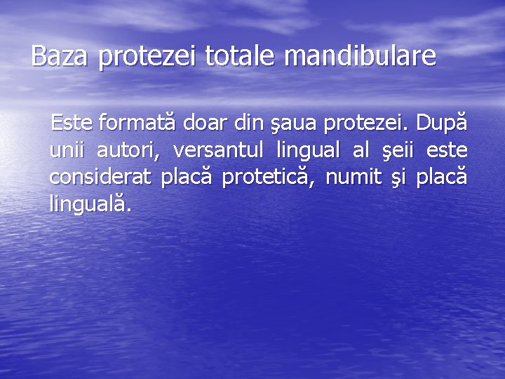 Baza protezei totale mandibulare Este formată doar din şaua protezei. După unii autori, versantul