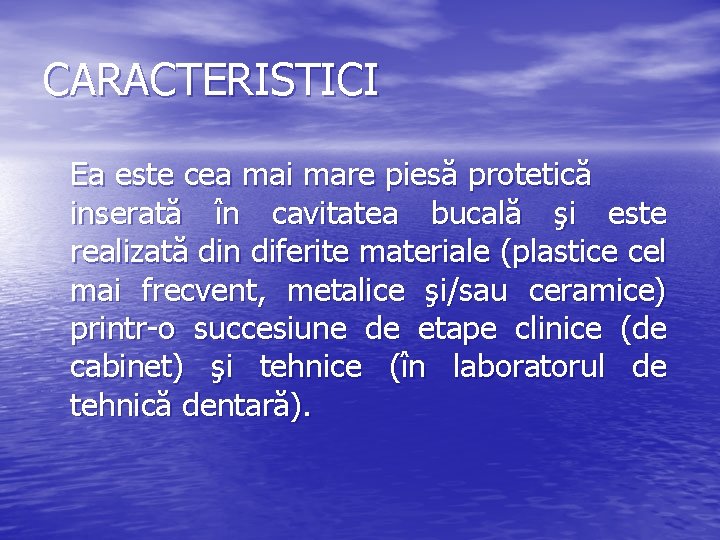 CARACTERISTICI Ea este cea mai mare piesă protetică inserată în cavitatea bucală şi este