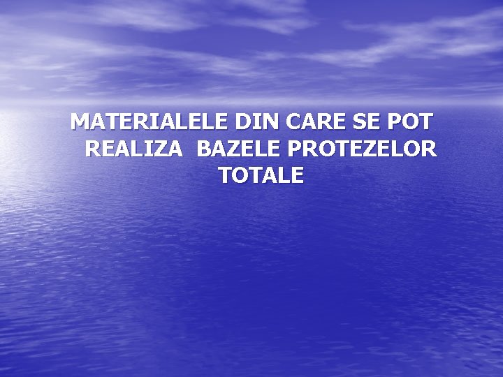MATERIALELE DIN CARE SE POT REALIZA BAZELE PROTEZELOR TOTALE 
