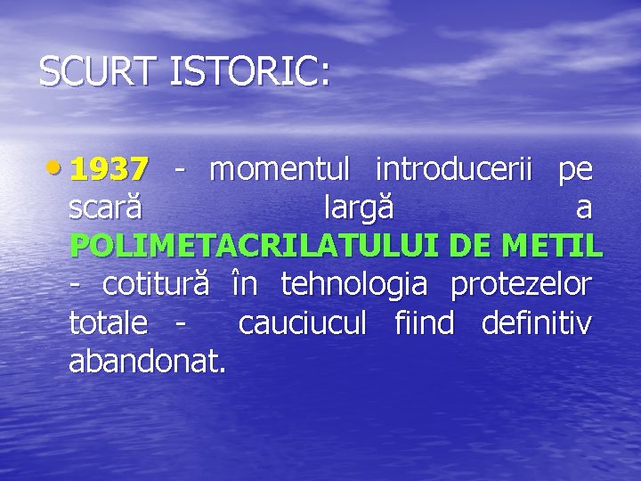 SCURT ISTORIC: • 1937 - momentul introducerii pe scară largă a POLIMETACRILATULUI DE METIL