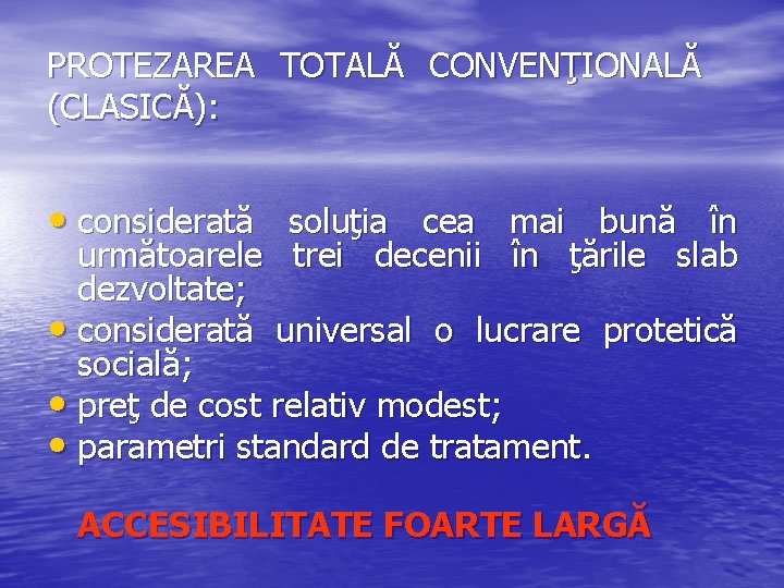 PROTEZAREA TOTALĂ CONVENŢIONALĂ (CLASICĂ): • considerată soluţia cea mai bună în următoarele trei decenii