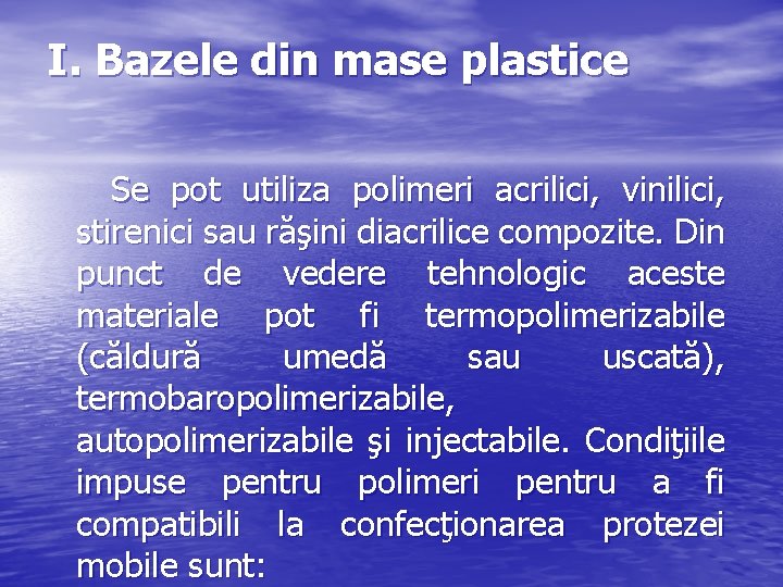 I. Bazele din mase plastice Se pot utiliza polimeri acrilici, vinilici, stirenici sau răşini