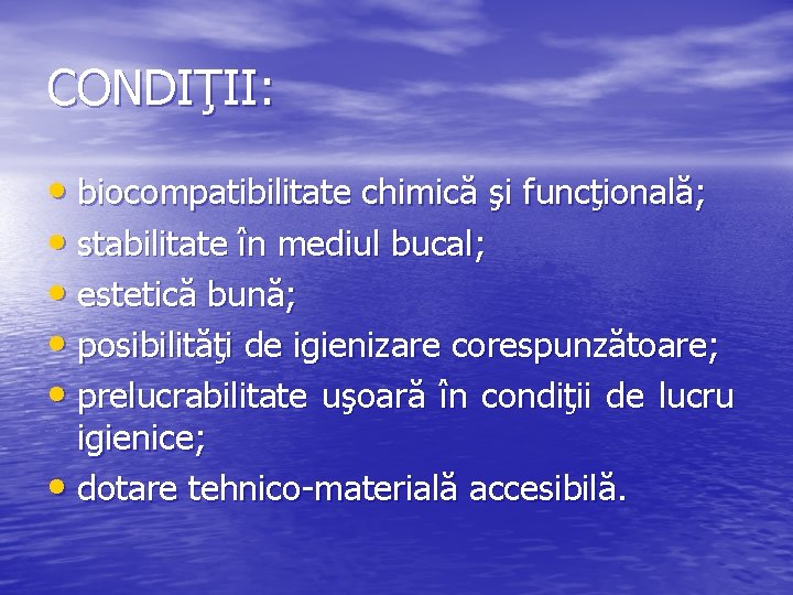 CONDIŢII: • biocompatibilitate chimică şi funcţională; • stabilitate în mediul bucal; • estetică bună;