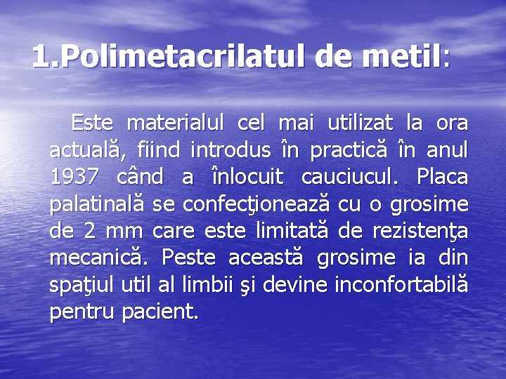 1. Polimetacrilatul de metil: Este materialul cel mai utilizat la ora actuală, fiind introdus