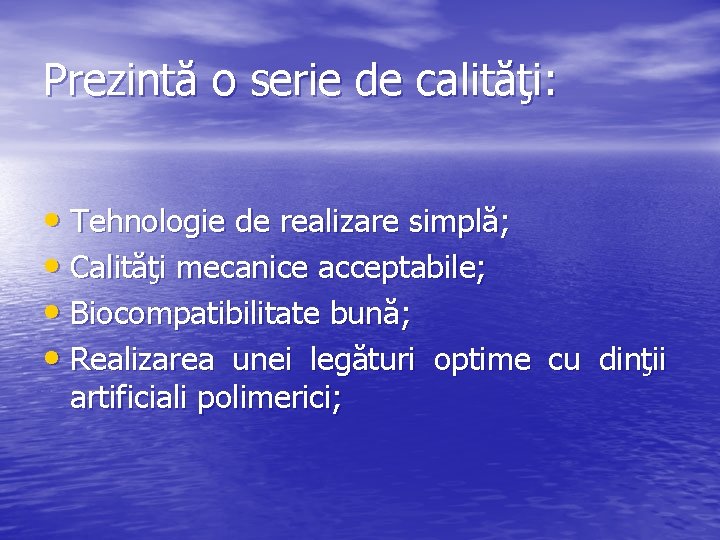 Prezintă o serie de calităţi: • Tehnologie de realizare simplă; • Calităţi mecanice acceptabile;