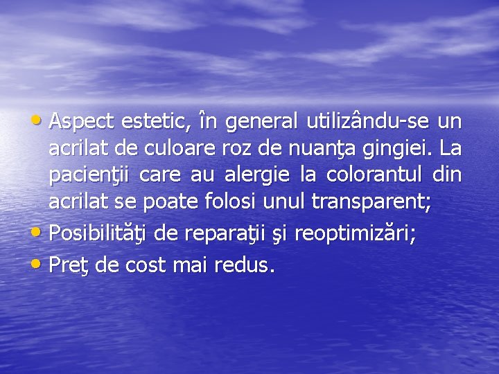  • Aspect estetic, în general utilizându-se un acrilat de culoare roz de nuanţa