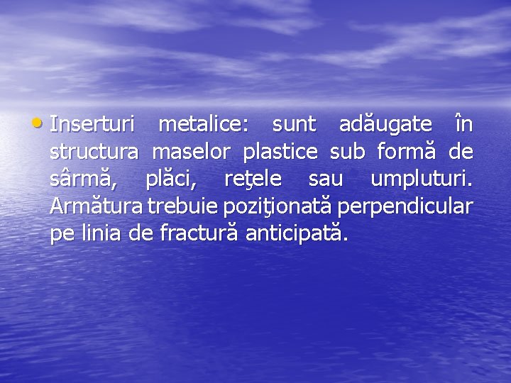  • Inserturi metalice: sunt adăugate în structura maselor plastice sub formă de sârmă,
