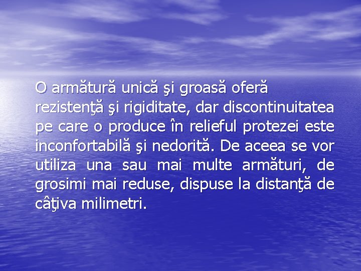 O armătură unică şi groasă oferă rezistenţă şi rigiditate, dar discontinuitatea pe care o