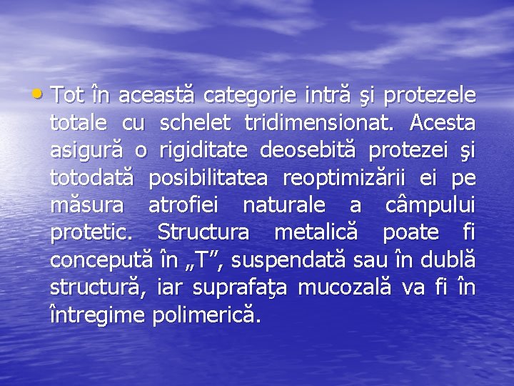  • Tot în această categorie intră şi protezele totale cu schelet tridimensionat. Acesta