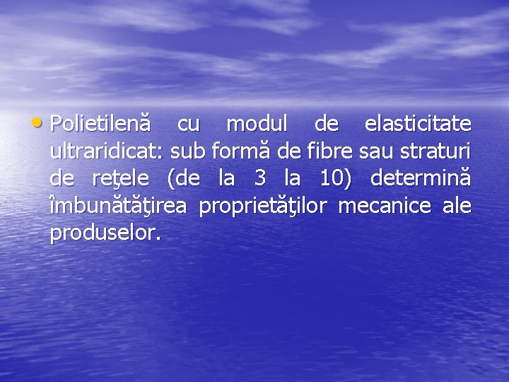  • Polietilenă cu modul de elasticitate ultraridicat: sub formă de fibre sau straturi
