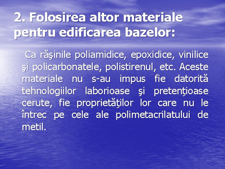 2. Folosirea altor materiale pentru edificarea bazelor: Ca răşinile poliamidice, epoxidice, vinilice şi policarbonatele,